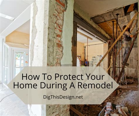 How To Protect Your Home During A Remodel Dig This Design