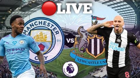 Live Manchester City Vs Newcastle United Premier League Watch Along