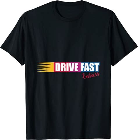 Drive Fast Eat Ass Race Car Design T Shirt Uk Clothing