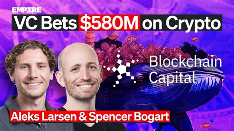 Blockchain Capital S 580M Dollar Bet On Crypto Spencer Bogart