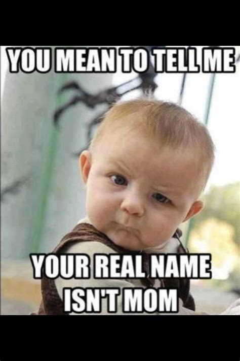 You Mean To Tell Me Your Real Name Isnt Mom Mom