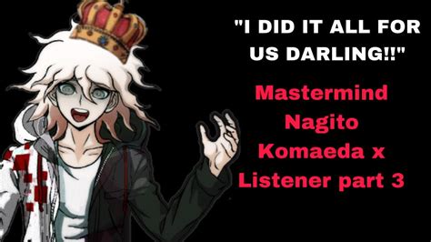 I Did It All For Us Darling Mastermind Nagito Komaeda X Listener