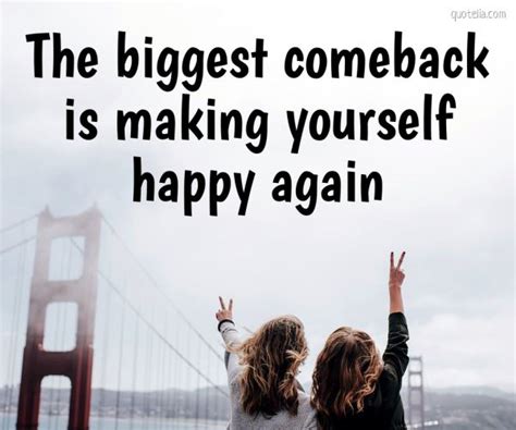 The Biggest Comeback Is Making Yourself Happy Again Quotelia