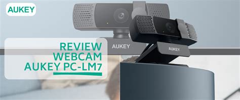 AUKEY Review Webcam AUKEY PC LM7
