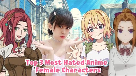 Top 3 Most Hated Anime Female Characters Youtube