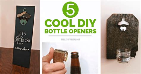 5 Cool Diy Bottle Openers Fabulessly Frugal