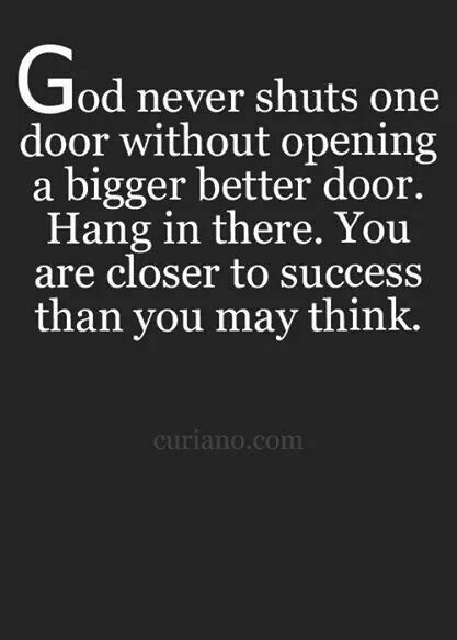 God Will Open A Bigger Better Door Just Hang In There Its Closer