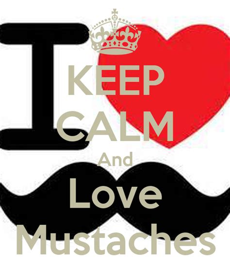 Keep Calm And Love Mustaches Keep Calm And Carry On