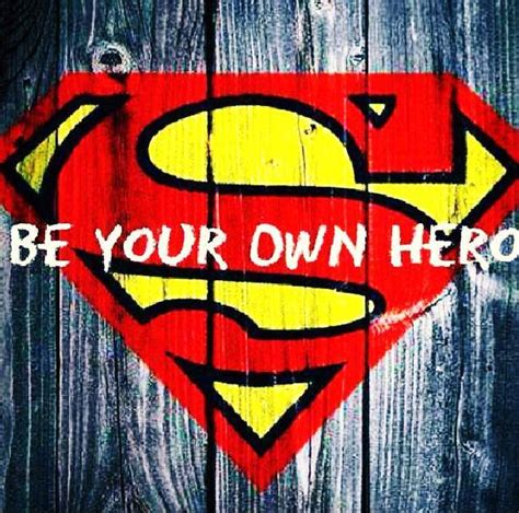 Be Your Own Hero Quotes Quotesgram