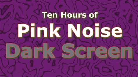 Pink Noise Ten Hours The Classic Now In Dark Screen Pink Noise