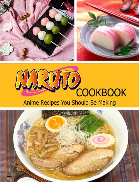 Naruto Cookbook Anime Recipes You Should Be Making By Misty Leah