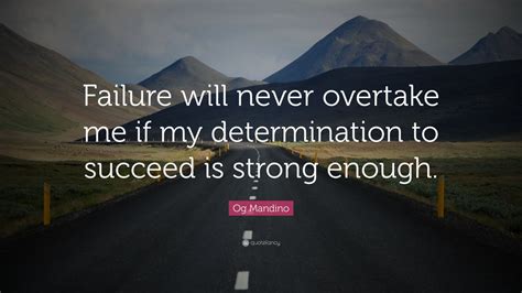 Og Mandino Quote Failure Will Never Overtake Me If My Determination