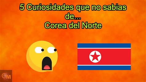 5 curiosidades sobre corea del norte curiomania youtube