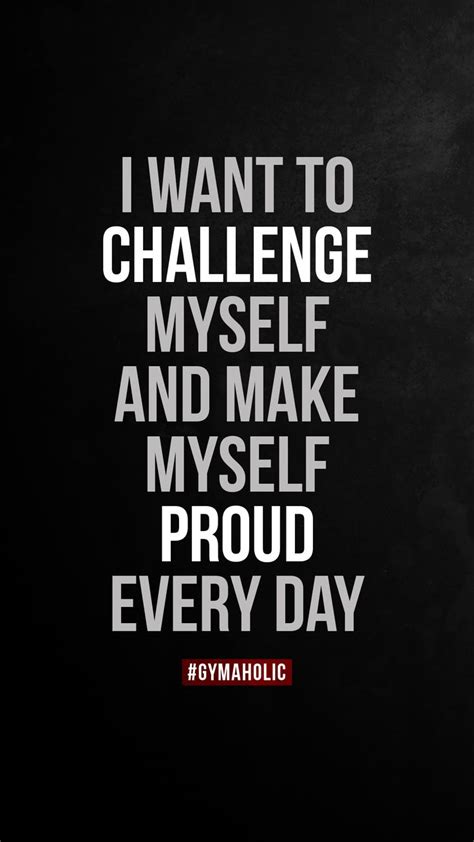Do something today your future self will thank you for. I want to challenge myself and make myself proud every day ...