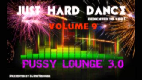 volume 9 just hard dance pussy lounge 3 0 youtube music