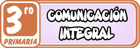 Comunicación Integral Para Tercero De Primaria Ayuda Para Docentes