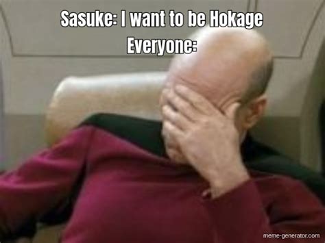 Sasuke I Want To Be Hokage Everyone Meme Generator