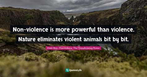 Non Violence Is More Powerful Than Violence Nature Eliminates Violent