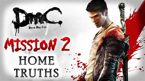 7 playthroughs (1 for dante playthrough on normal mode, 1 for lucia playthrough on normal mode, 1 for dante playthrough on. DmC Devil May Cry Walkthrough - Mission 2 - Home Truths Xbox 360 / PS3 / PC - YouTube
