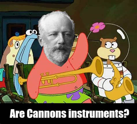 Are Cannons Instruments Is Mayonnaise An Instrument Know Your Meme