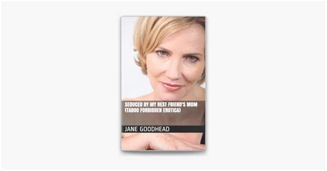 ‎seduced by my best friend s mom taboo forbidden erotica by jane goodhead ebook apple books