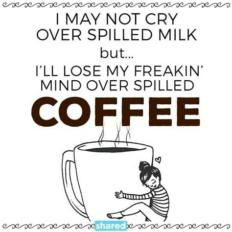 Pin By Lenora On Fooddrink Memes Spilled Coffee Coffee Quotes