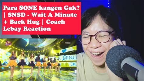 Para Sone Kangen Gak Snsd Wait A Minute Back Hug Coach Lebay Reaction Youtube