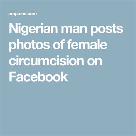 Nigerian Man Posts Photos Of Female Circumcision On Facebook Circumcision Nigerian Men Nigerian