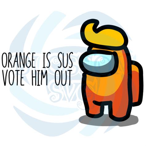 Orange Is Sus Vote Him Out Trending Svg Among Us Svg