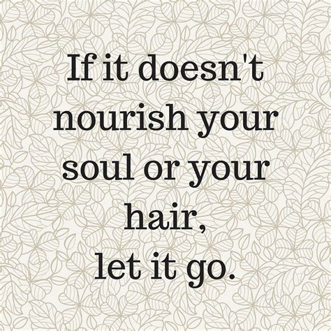If It Doesnt Nourish Your Soul Or Your Hair Let It Go Quotes Hair