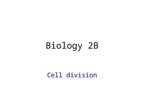 Pptx Biology 2b Cell Division Cell Division By Mitosis Needed For