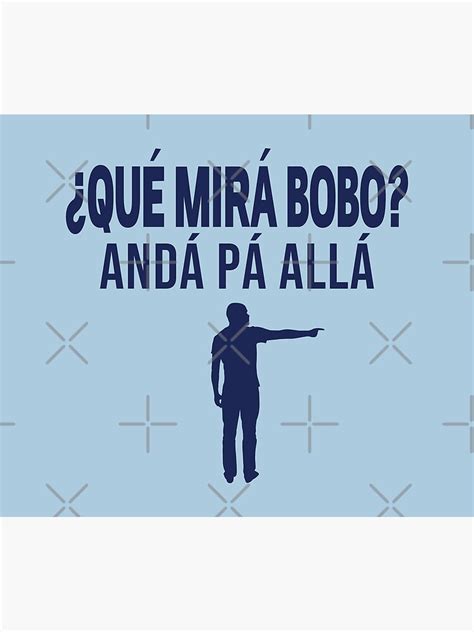 Qué Mirás Bobo Andá Pa Allá Qué Mira Bobo Funny Argentina Frase Graciosa Y Divertida Viral