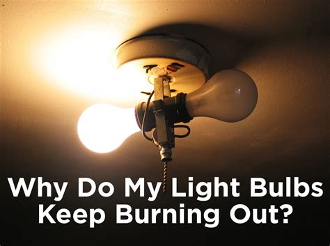 Why Do My Light Bulbs Keep Burning Out — Blog
