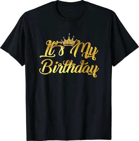 Its My Birthday T Shirt Happy Birthday Clothing