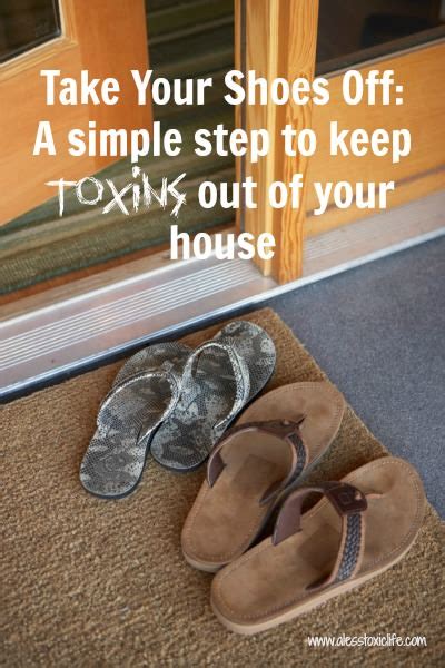 Limit it to one doorway or entry point and thoroughly seal all the other access points. Take Your Shoes Off : A Simple Step to Keep Toxins Out Of ...