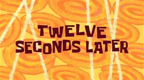 Twelve Seconds Later Spongebob Time Card 11 Youtube