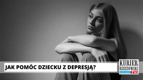 depresja u nastolatków jak pomóc młodym osobom które nie radzą sobie w życiu kurier rzeszowski