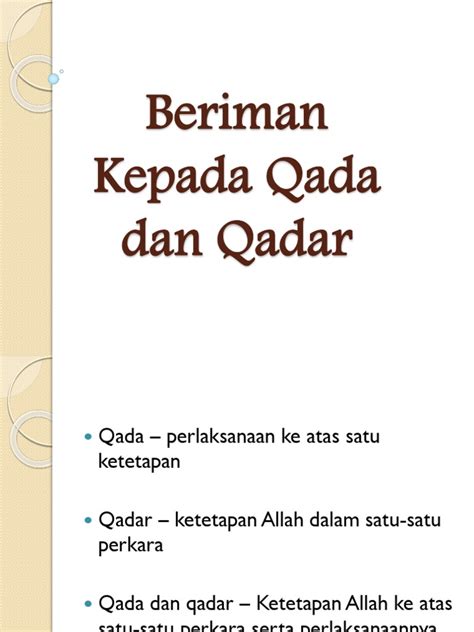 Mendekatkan diri kepada allah swt, hal ini tercantum berikut beberapa contoh adanya qada dan qadar ialah dibawah ini : Beriman Kepada Qada Dan Qadar