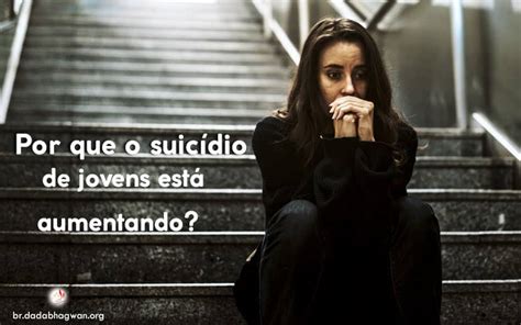 Causas Do Suicidio De Adolescentes Suicidio Juvenil Prevencao Ao Suicidio De Jovens