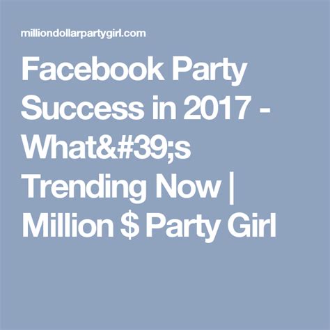 Facebook Party Success In 2017 Whats Trending Now Million Party