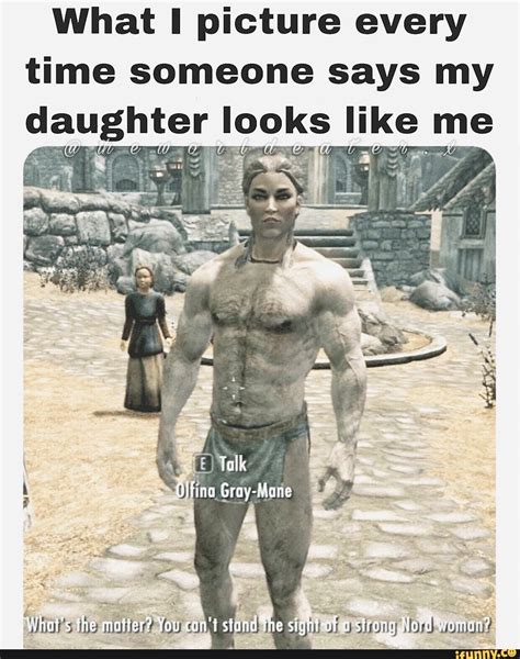 what i picture every time someone says my daughterlooks like me skyrim memes elder