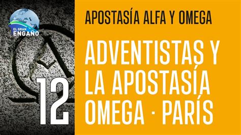 12 Adventistas Y La Apostasía Omega París Apostasía Alfa Y Omega