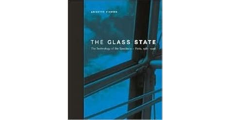 The Glass State The Technology Of The Spectacle Paris 1981 1998 By Annette Fierro