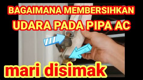 Cara Membuang Udara Pada Pipa Ac Mantolim89 Youtube