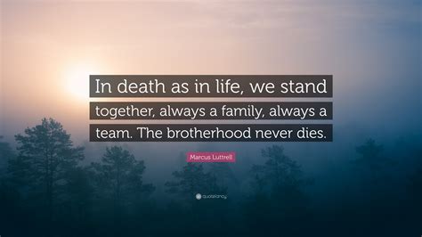 Marcus Luttrell Quote “in Death As In Life We Stand Together Always