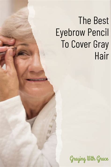 The Best Eyebrow Pencil To Cover Gray Hair Graying With Grace Best