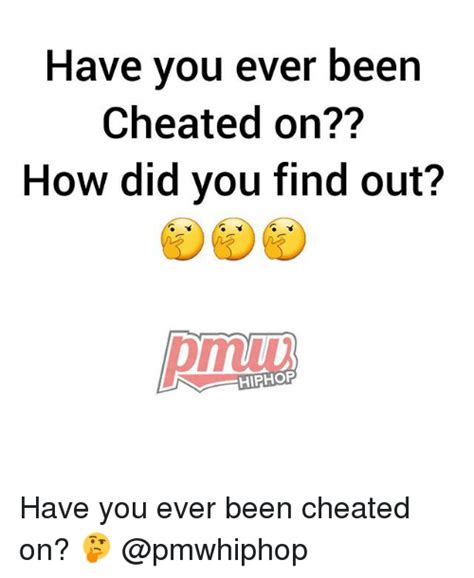 I don't understand how you can choose one between the two before your interlocutor. Have You Ever Been Cheated On?? How Did You Find Out ...