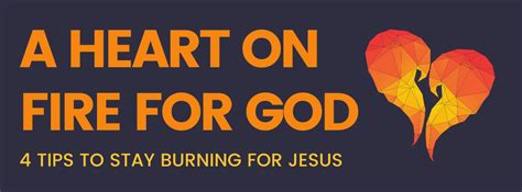 A Heart On Fire For God 4 Tips To Stay Burning For Jesus Dude Disciple