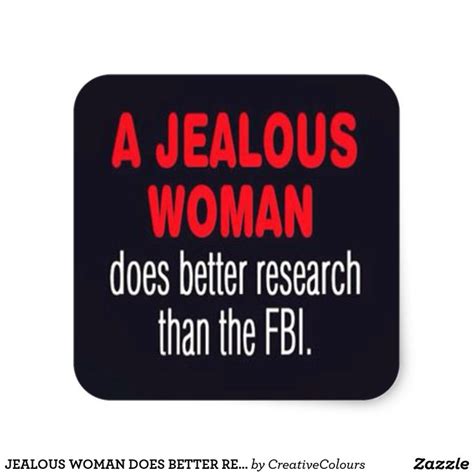 Jealous Woman Does Better Research Than The Fbi Fu Square Sticker Zazzle Jealous Women Fun