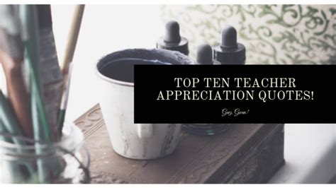 top ten teacher appreciation quotes and sayings geez gwen teacher appreciation quotes